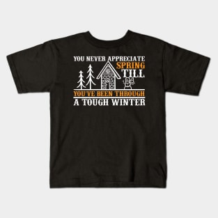 You never appreciate spring till you've been through a tough winter Kids T-Shirt